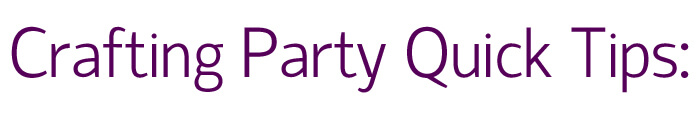 crafting-party-quick-tips